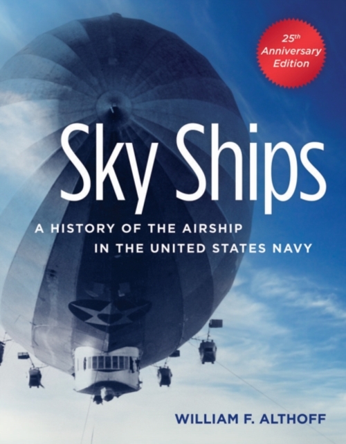 Sky Ships : A History of the Airship in the United States Navy, Paperback / softback Book
