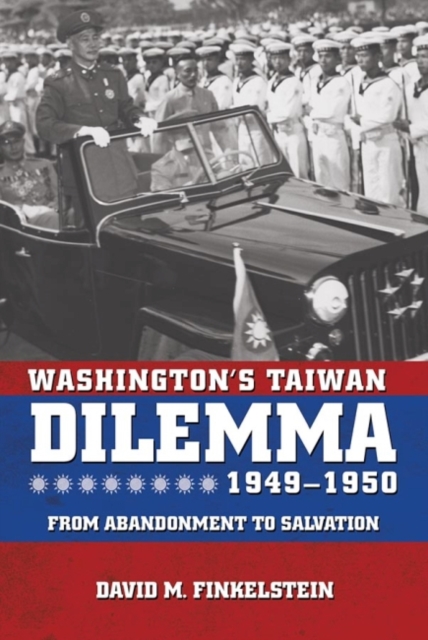 Washington's Taiwan Dilemma, 1949-1950 : From Abandonment to Salvation, Paperback / softback Book