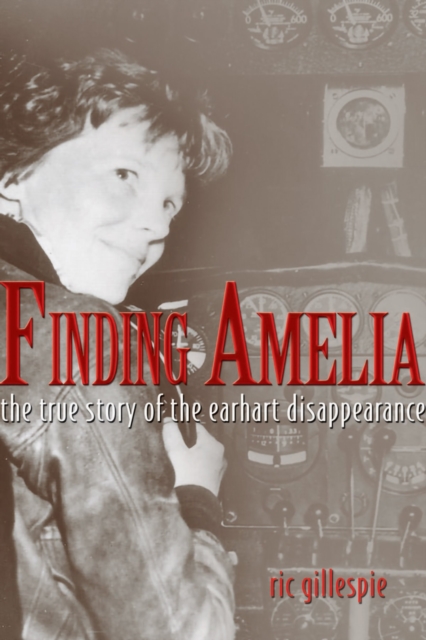 Finding Amelia : The True Story of the Earhart Disappearance, Paperback / softback Book
