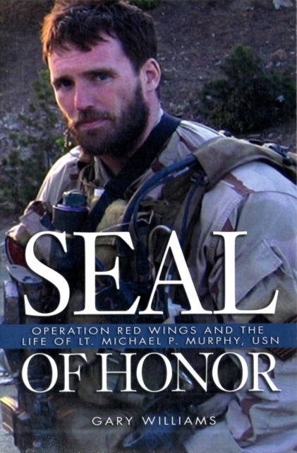 Seal of Honor : Operation Red Wings and the Life of Lt Michael P Murphy, USN, Paperback / softback Book