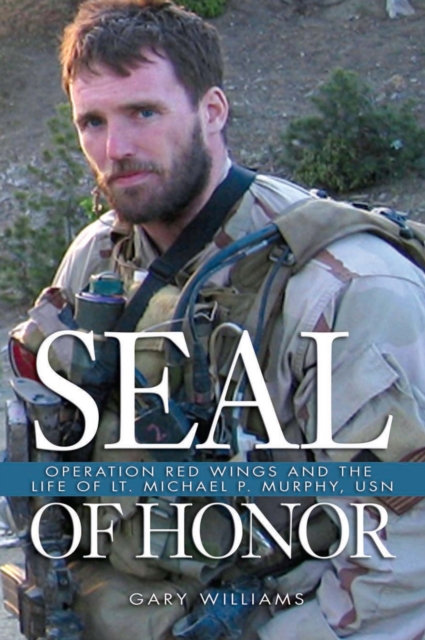 Seal of Honor : Operation Red Wings and the Life of Lt Michael P Murphy, USN, Paperback / softback Book