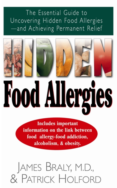 Hidden Food Allergies : The Essential Guide to Uncovering Hidden Food Allergies--And Achieving Permanent Relief, Paperback / softback Book