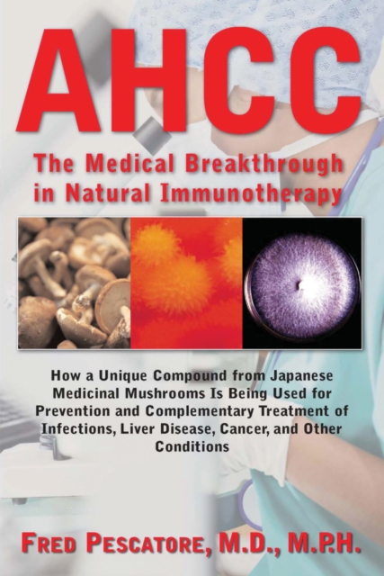 The Science of Ahcc the Science of Ahcc : The Medical Breakthrough in Natural Immunotherapy, Paperback / softback Book