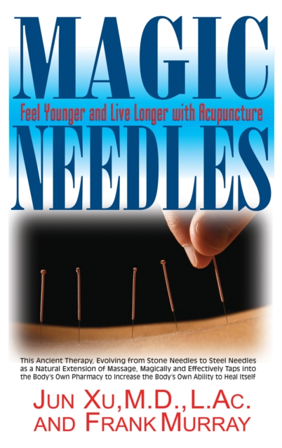 Magic Needles : Feel Younger and Live Longer with Acupuncture, EPUB eBook