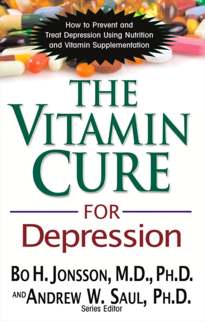 The Vitamin Cure for Depression : How to Prevent and Treat Depression Using Nutrition and Vitamin Supplementation, EPUB eBook