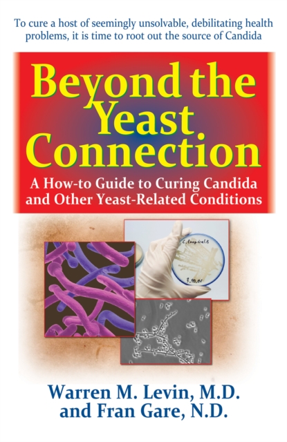 Beyond the Yeast Connection : A How-To Guide to Curing Candida and Other Yeast-Related Conditions, EPUB eBook