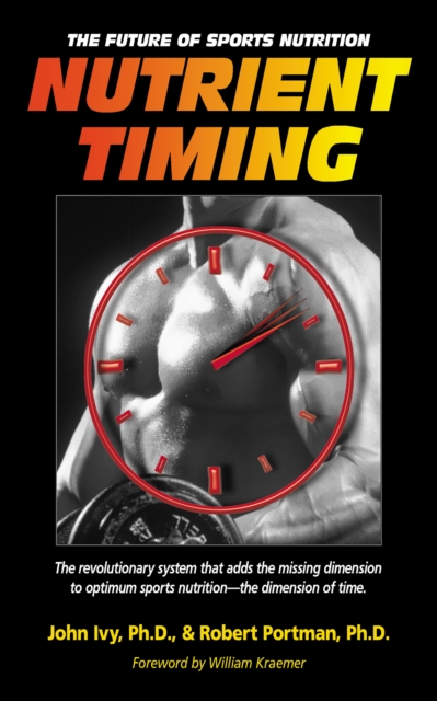 Nutrient Timing : The Future of Sports Nutrition, EPUB eBook
