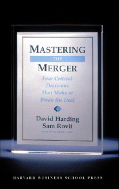 Mastering the Merger : Four Critical Decisions That Make or Break the Deal, Hardback Book