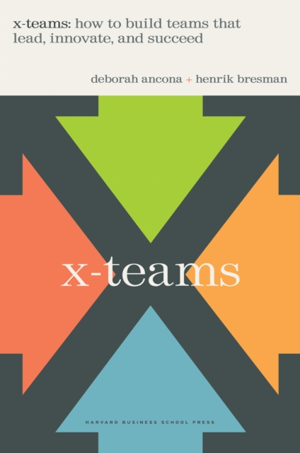X-Teams : How To Build Teams That Lead, Innovate, And Succeed, Hardback Book