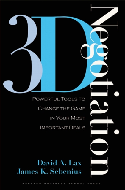 3-d Negotiation : Powerful Tools to Change the Game in Your Most Important Deals, Hardback Book