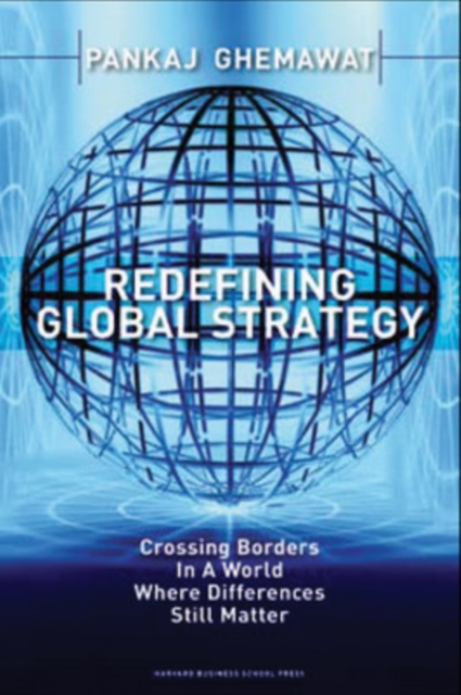 Redefining Global Strategy : Crossing Borders in a World Where Differences Still Matter, Hardback Book