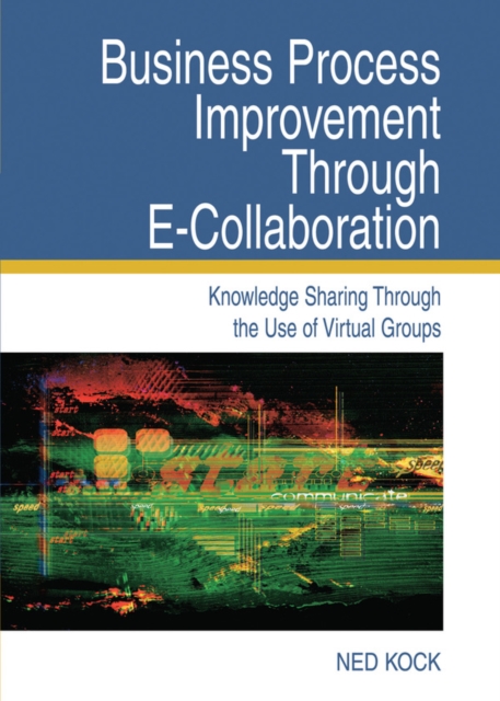 Business Process Improvement Through E-Collaboration: Knowledge Sharing Through the Use of Virtual Groups, PDF eBook