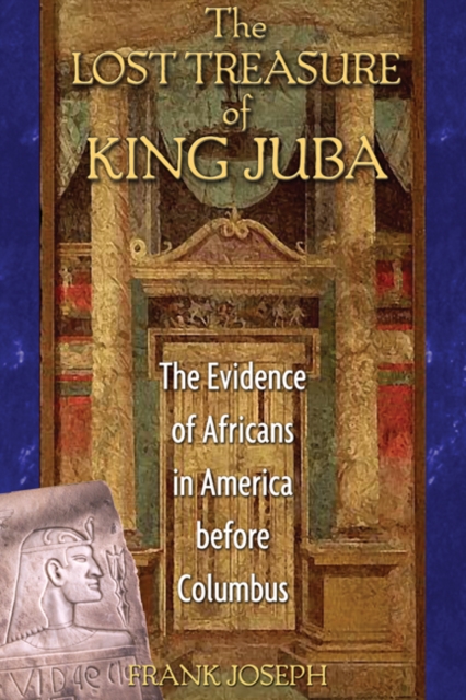 The Lost Treasure of King Juba : The Evidence of Africans in America Before Columbus, Paperback / softback Book