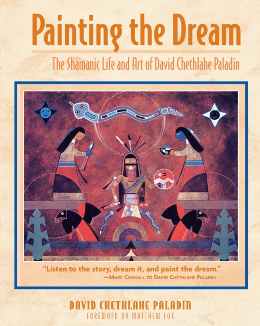 Painting the Dream : The Shamanic Life and Art of David Chethlahe Paladin, Paperback / softback Book
