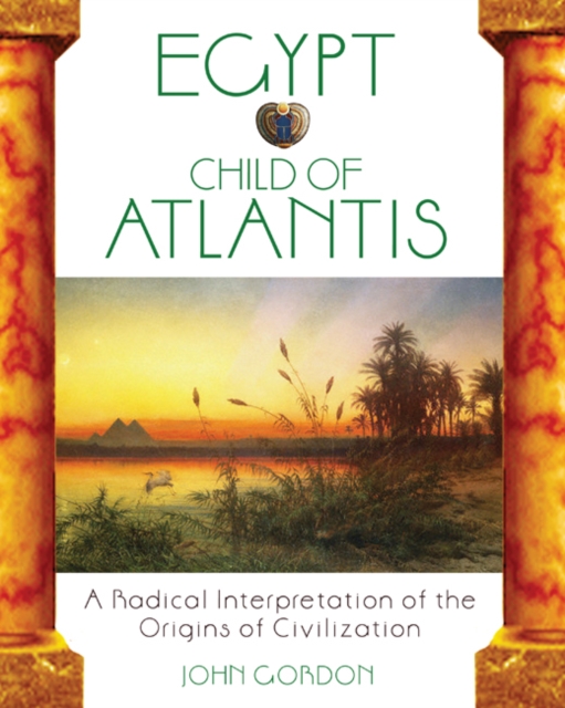 Egypt Child of Atlantis : A Radical Interpretation of the Origins of Civilisation, Paperback Book