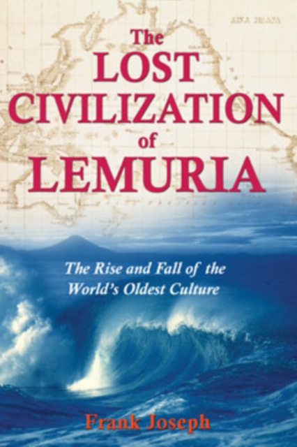 The Lost Civilisation of Lemuria : The Rise and Fall of the Worlds Oldest Culture, Paperback / softback Book
