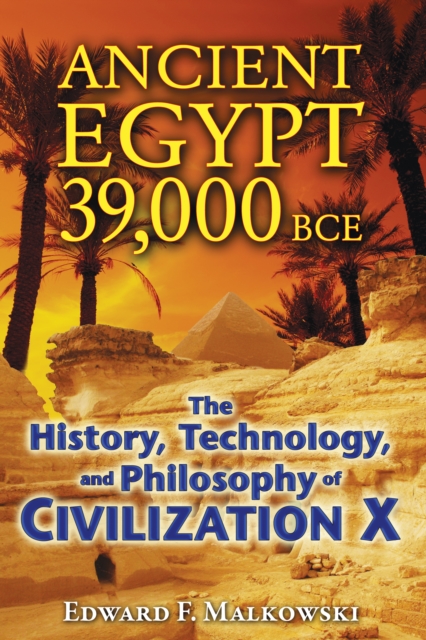 Ancient Egypt 39,000 BCE : The History, Technology, and Philosophy of Civilization X, Paperback / softback Book