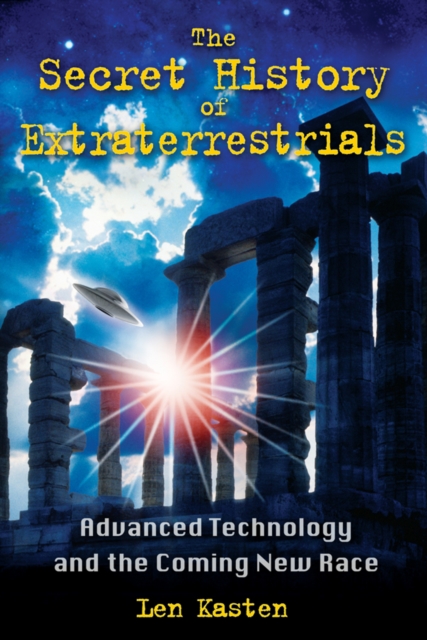 The Secret History of Extraterrestrials : Advanced Technology and the Coming New Race, Paperback / softback Book
