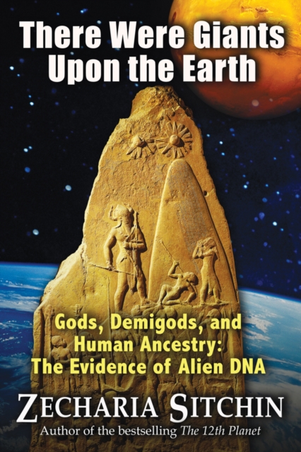 There Were Giants Upon the Earth : Gods, Demigods, and Human Ancestry: the Evidence of Alien DNA, Hardback Book
