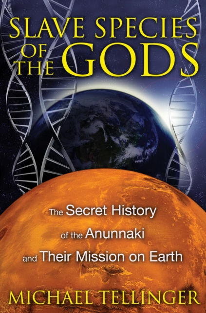 Slave Species of the Gods : The Secret History of the Anunnaki and Their Mission on Earth, Paperback / softback Book