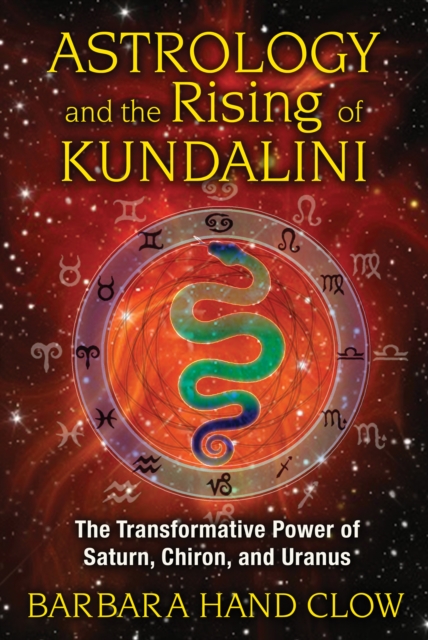 Astrology and the Rising of Kundalini : The Transformative Power of Saturn, Chiron, and Uranus, Paperback / softback Book