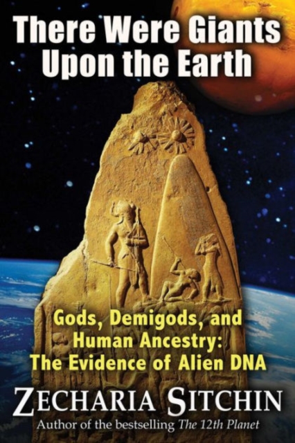There Were Giants Upon the Earth : Gods, Demigods, and Human Ancestry: The Evidence of Alien DNA, Paperback / softback Book