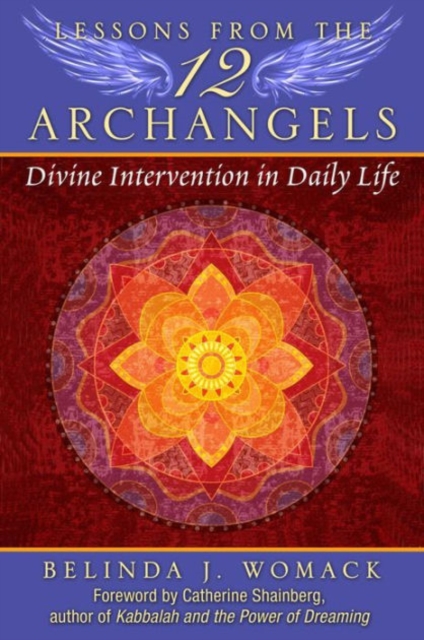 Lessons from the Twelve Archangels : Divine Intervention in Daily Life, Paperback / softback Book