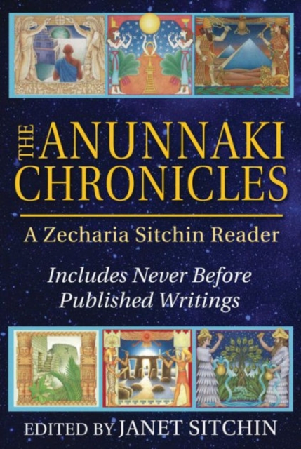 The Anunnaki Chronicles : A Zecharia Sitchin Reader, Hardback Book