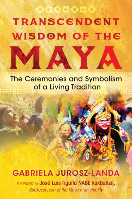 Transcendent Wisdom of the Maya : The Ceremonies and Symbolism of a Living Tradition, EPUB eBook