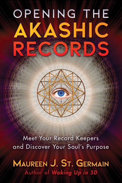 Opening the Akashic Records : Meet Your Record Keepers and Discover Your Soul's Purpose, EPUB eBook