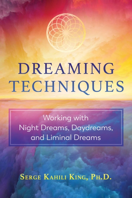 Dreaming Techniques : Working with Night Dreams, Daydreams, and Liminal Dreams, Paperback / softback Book