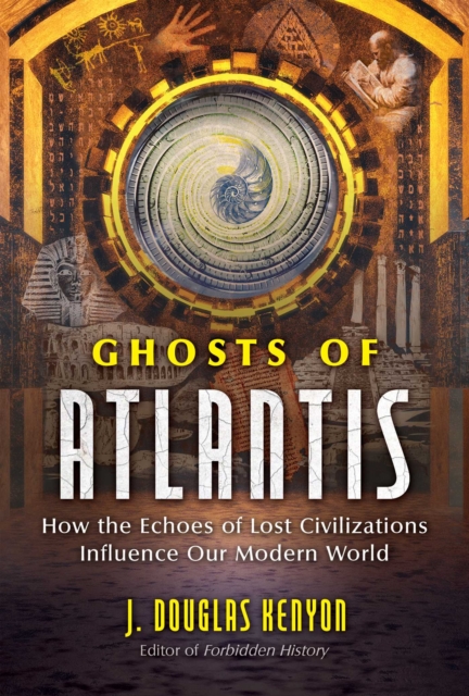 Ghosts of Atlantis : How the Echoes of Lost Civilizations Influence Our Modern World, EPUB eBook