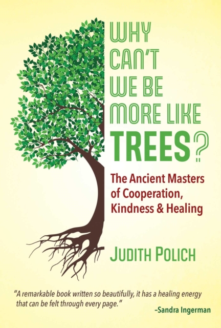 Why Can't We Be More Like Trees? : The Ancient Masters of Cooperation, Kindness, and Healing, EPUB eBook