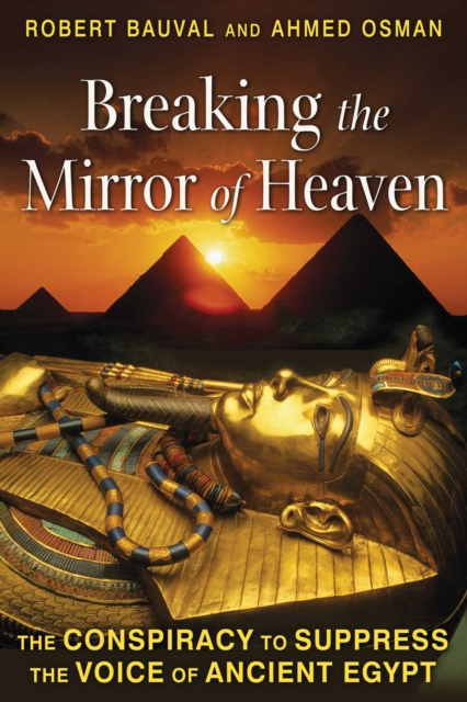 Breaking the Mirror of Heaven : The Conspiracy to Suppress the Voice of Ancient Egypt, EPUB eBook