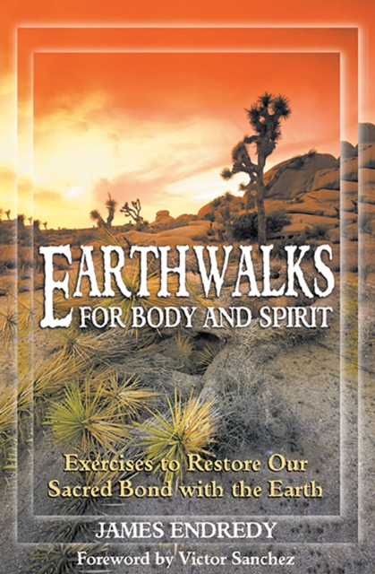 Earthwalks for Body and Spirit : Exercises to Restore Our Sacred Bond with the Earth, EPUB eBook