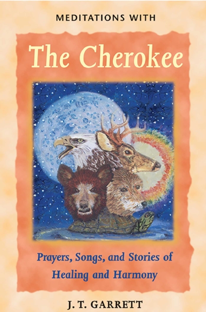 Meditations with the Cherokee : Prayers, Songs, and Stories of Healing and Harmony, EPUB eBook