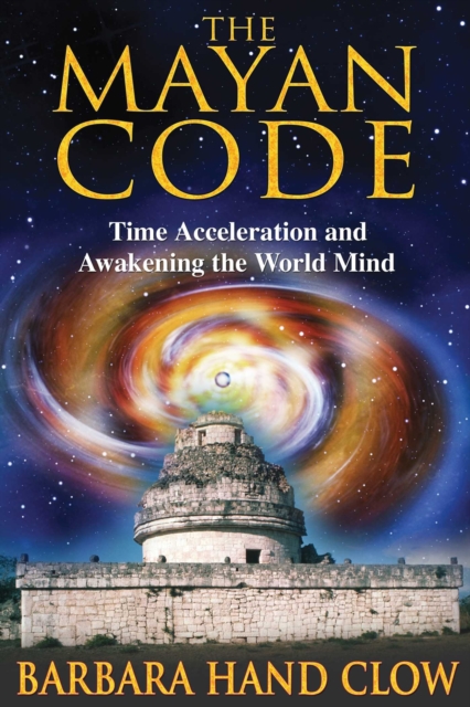 The Mayan Code : Time Acceleration and Awakening the World Mind, EPUB eBook