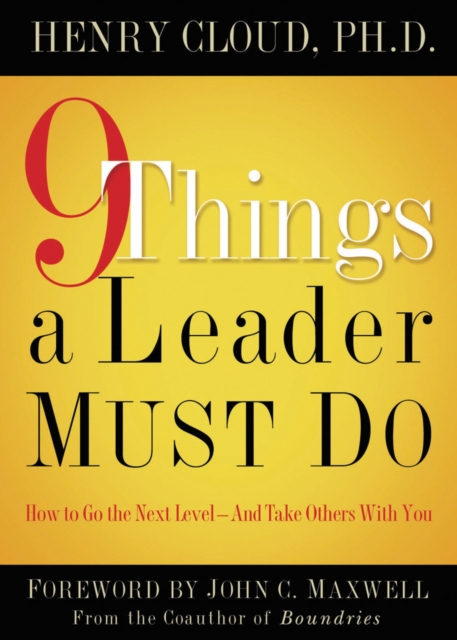 9 Things a Leader Must Do : How to Go to the Next Level--and Take Others with You, Hardback Book