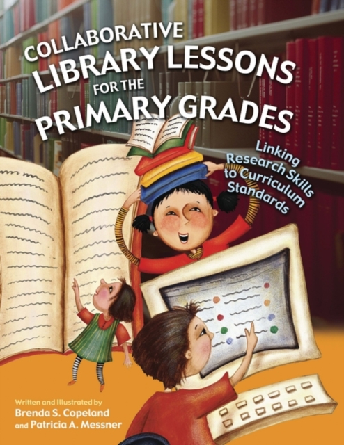 Collaborative Library Lessons for the Primary Grades : Linking Research Skills to Curriculum Standards, Paperback / softback Book