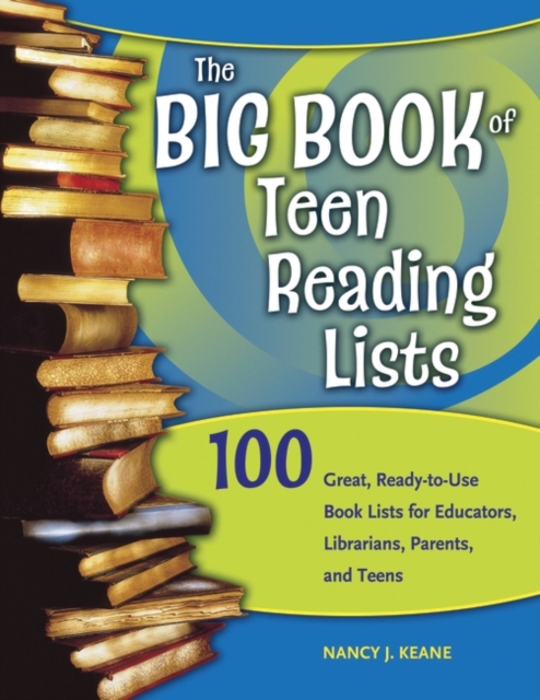The Big Book of Teen Reading Lists : 100 Great, Ready-to-Use Book Lists for Educators, Librarians, Parents, and Teens, Paperback / softback Book