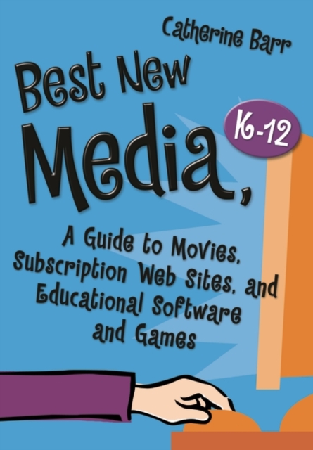 Best New Media, K-12 : A Guide to Movies, Subscription Web Sites, and Educational Software and Games, Hardback Book
