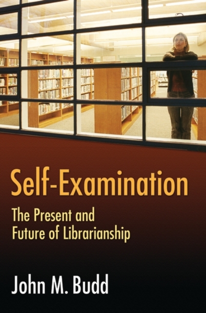 Self-Examination : The Present and Future of Librarianship, Paperback / softback Book