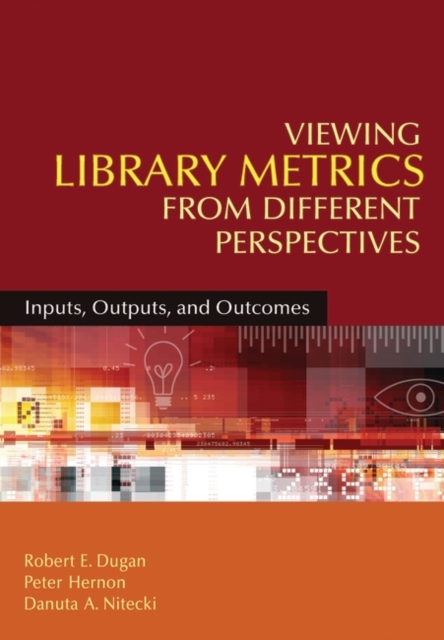 Viewing Library Metrics from Different Perspectives : Inputs, Outputs, and Outcomes, Paperback / softback Book