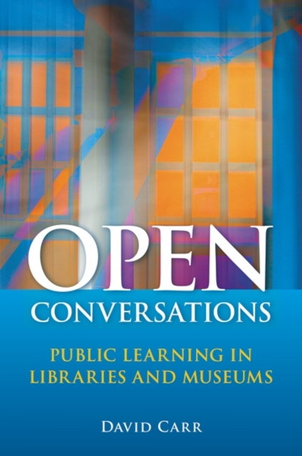 Open Conversations : Public Learning in Libraries and Museums, Paperback / softback Book