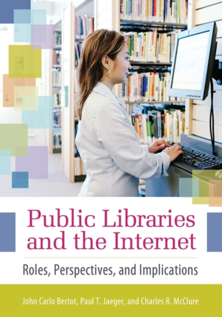 Public Libraries and the Internet : Roles, Perspectives, and Implications, Paperback / softback Book