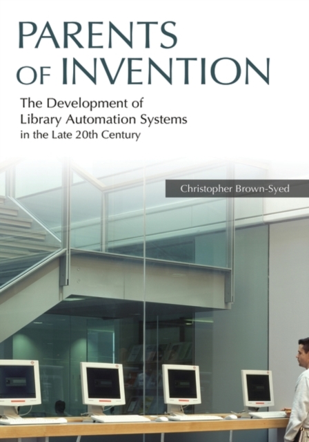 Parents of Invention : The Development of Library Automation Systems in the Late 20th Century, Paperback / softback Book