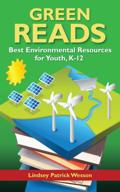 Green Reads : Best Environmental Resources for Youth, K-12, Hardback Book