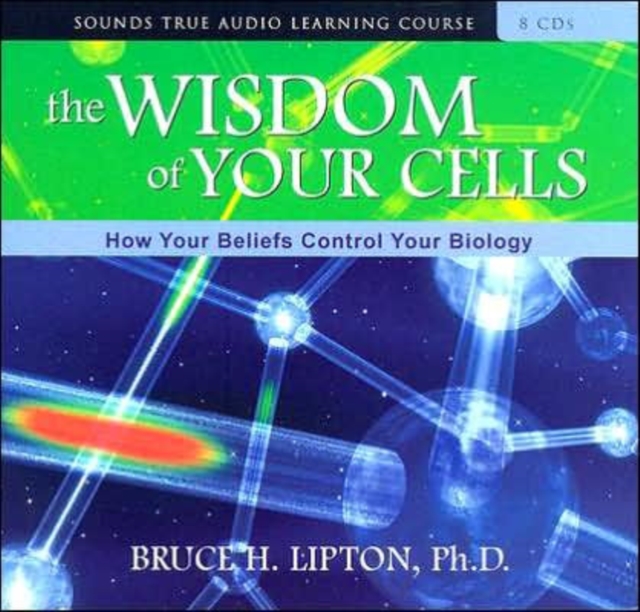 The Wisdom of Your Cells : How Your Beliefs Control Your Biology, CD-Audio Book