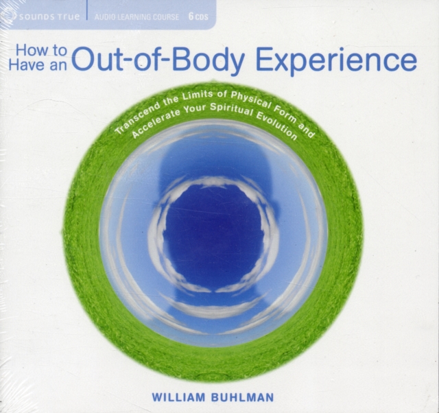 How to Have an Out-of-Body Experience : Transcend the Limits of Physical Form and Accelerate Your Spiritual Evolution, CD-Audio Book