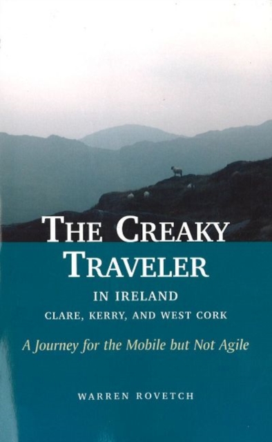 Creaky Traveler in Ireland : Clare, Kerry & West Cork -- A Journey for the Mobile But Not Agile, Paperback / softback Book